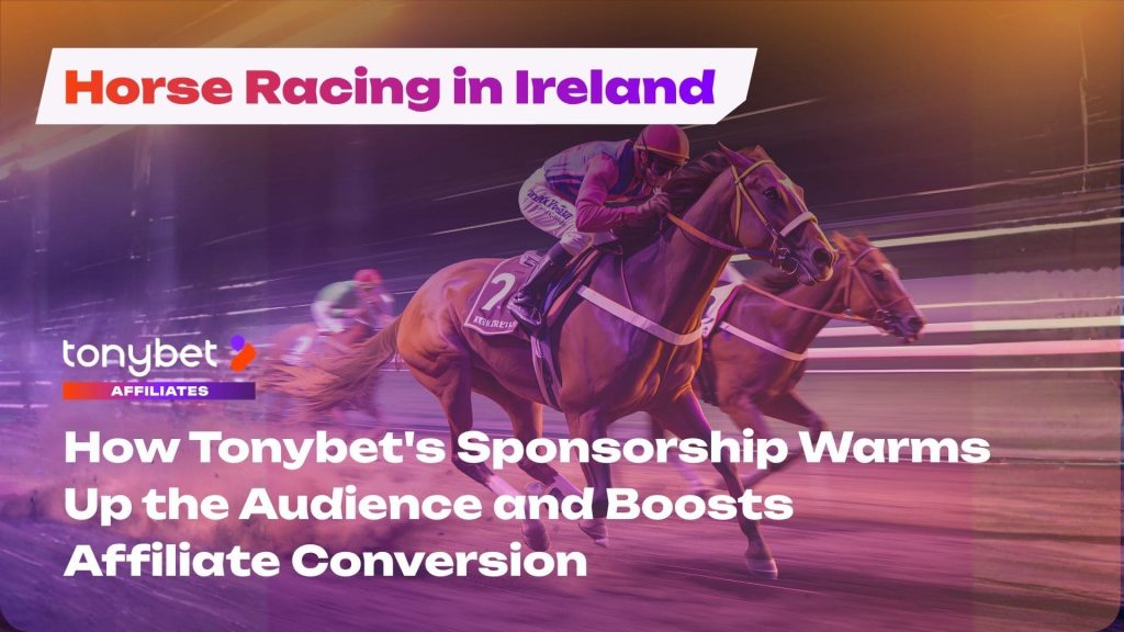 Horse Racing in Ireland: Why Tonybet Affiliates Earn More from Irish Traffic